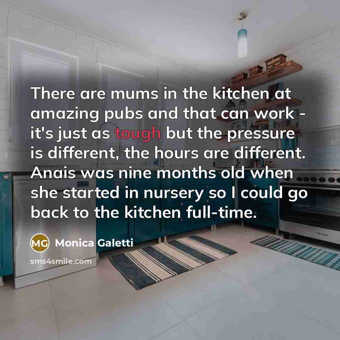 “There are mums in the kitchen at amazing pubs and…” quote by Monica Galetti