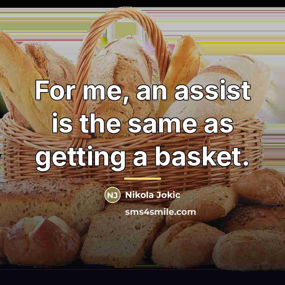 “For me, an assist is the same as getting a…” quote by Nikola Jokic