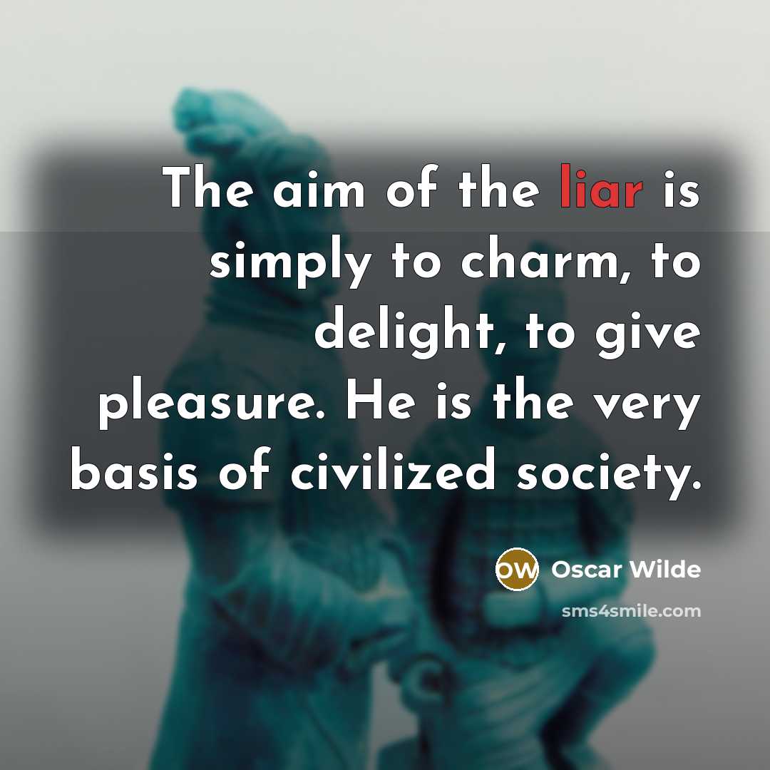 “The aim of the liar is simply to charm, to…” quote by Oscar Wilde