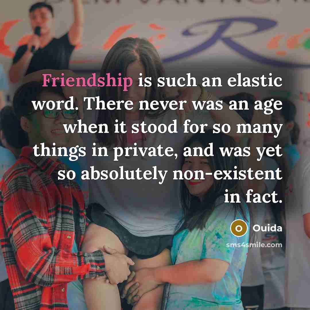 “Friendship is such an elastic word. There never was an…” quote by Ouida