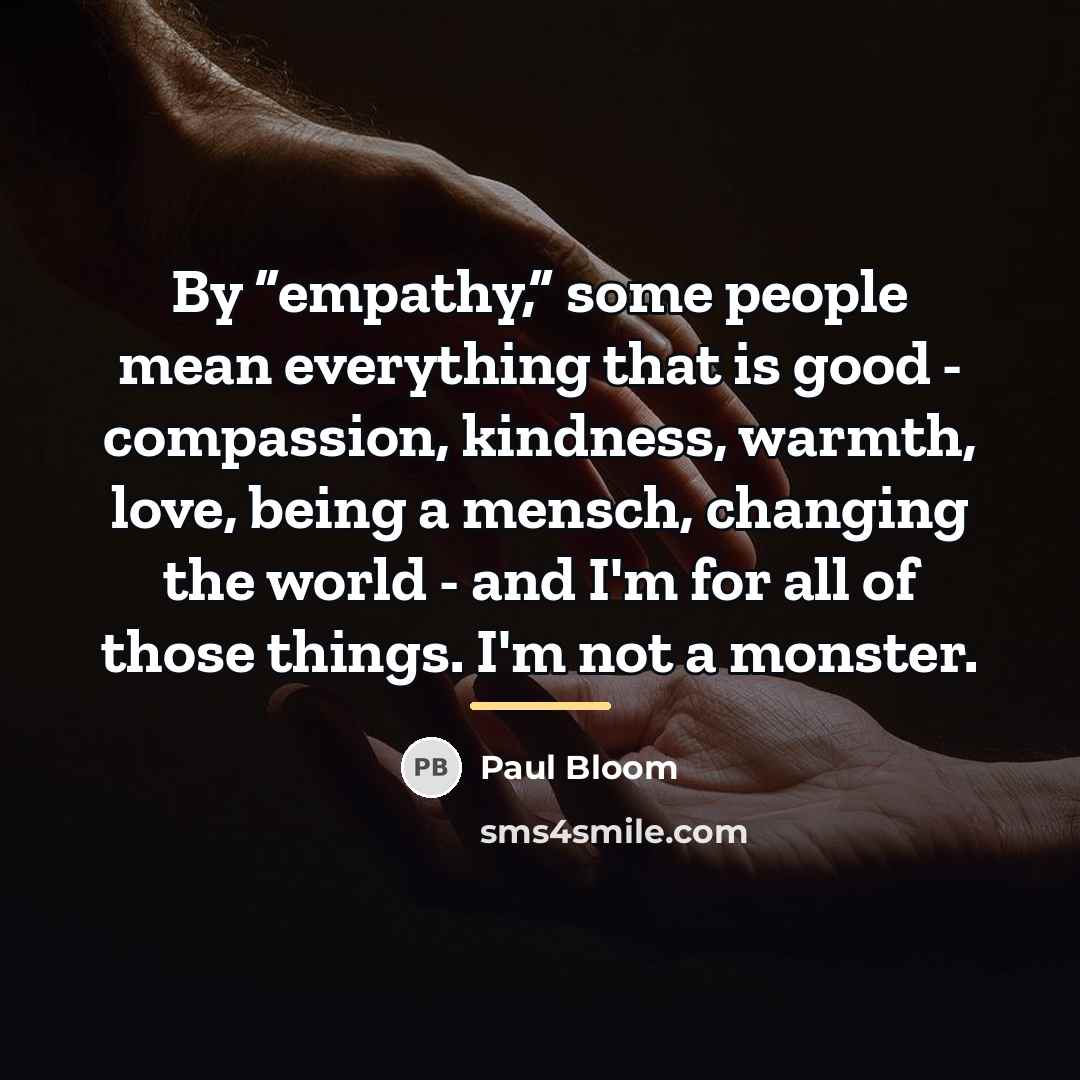 “By “empathy,” some people mean everything that is good -…” quote by Paul Bloom