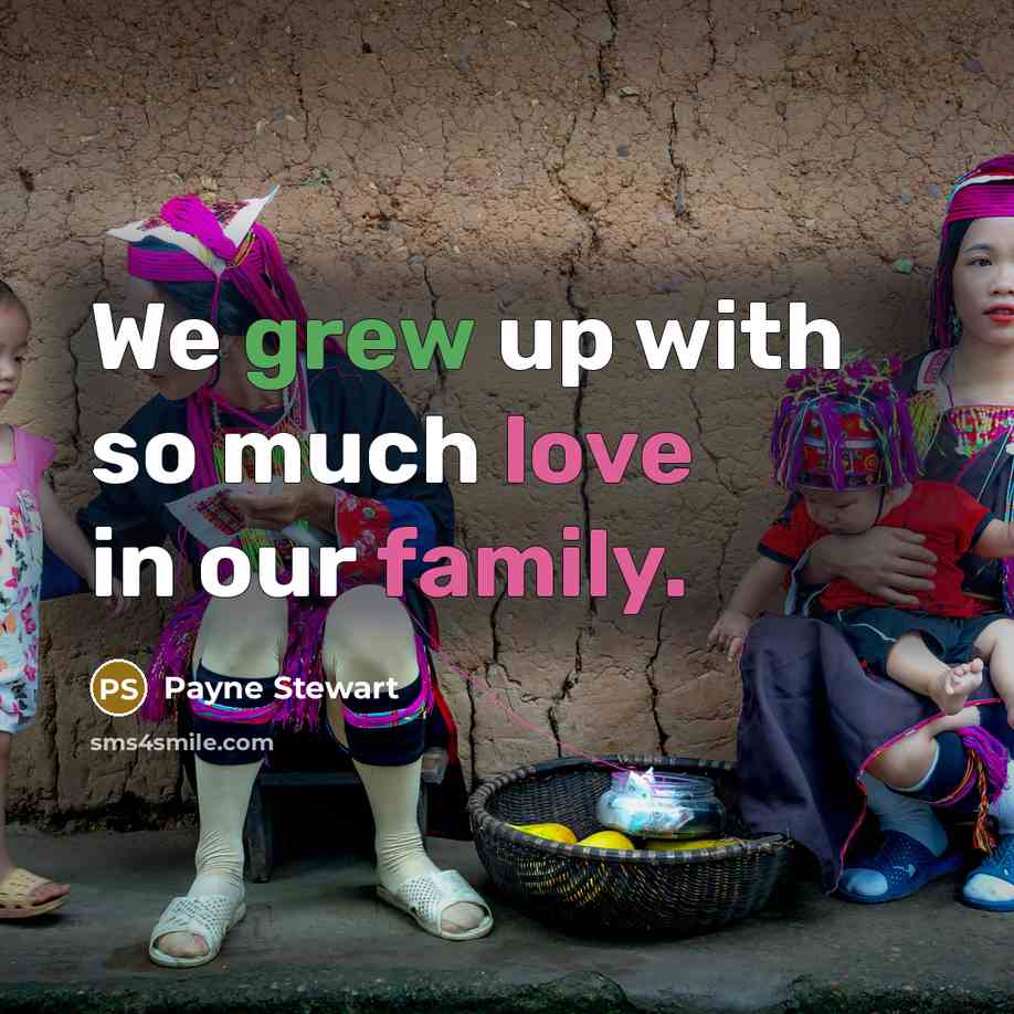 “We grew up with so much love in our family.…” quote by Payne Stewart