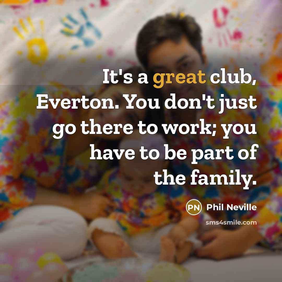 “It's a great club, Everton. You don't just go there…” quote by Phil Neville