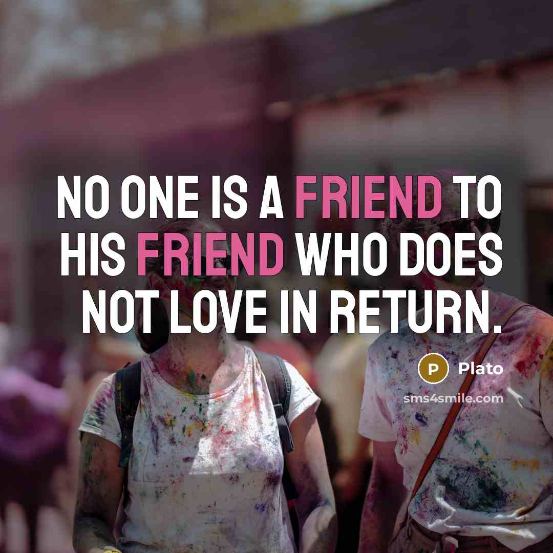 “No one is a friend to his friend who does…” quote by Plato