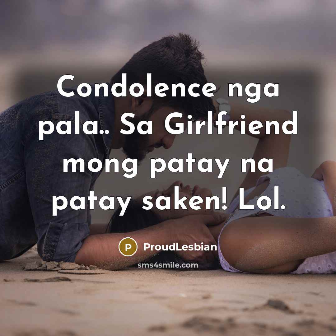 “Condolence nga pala.. Sa Girlfriend mong patay na patay saken!…” quote by ProudLesbian