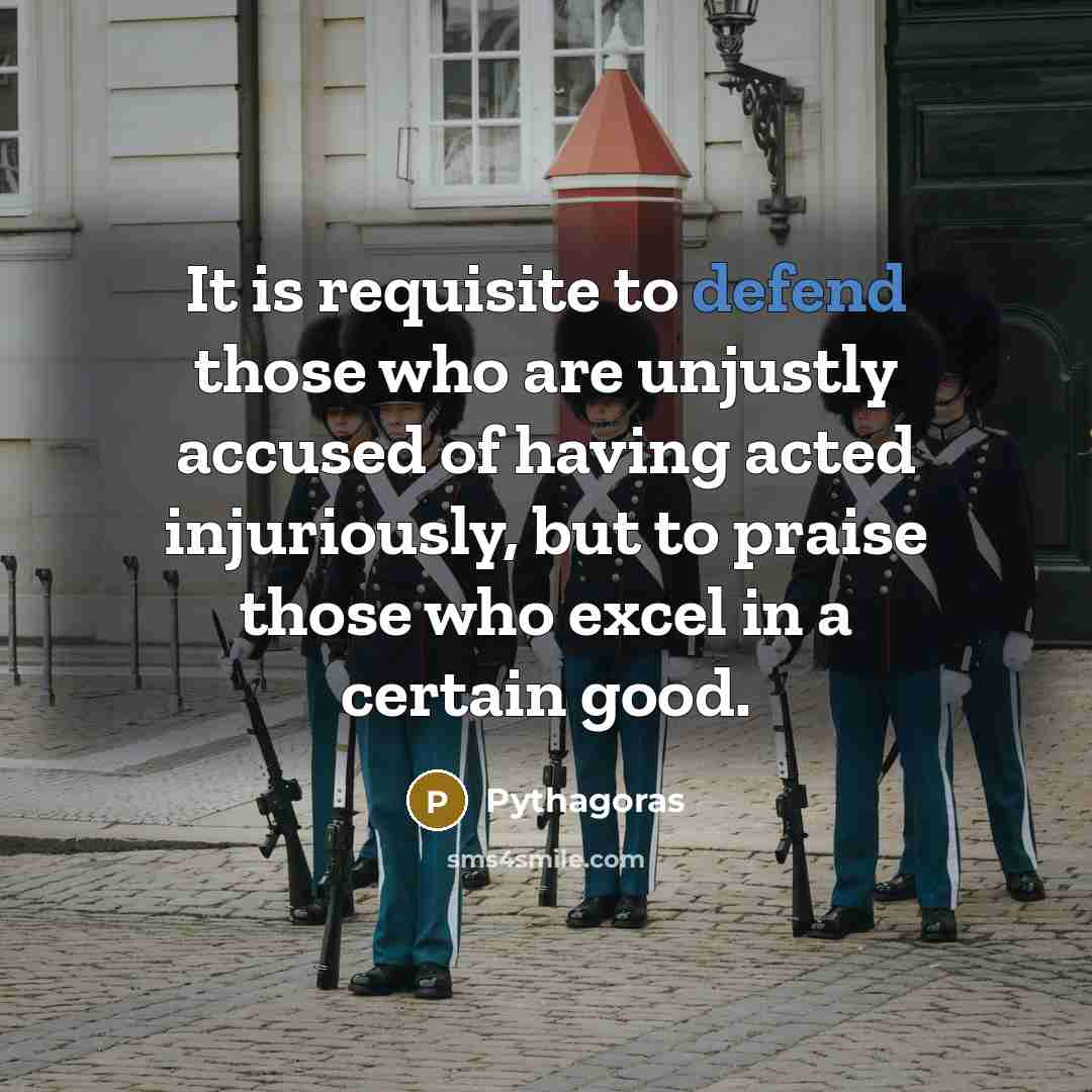 “It is requisite to defend those who are unjustly accused…” quote by Pythagoras