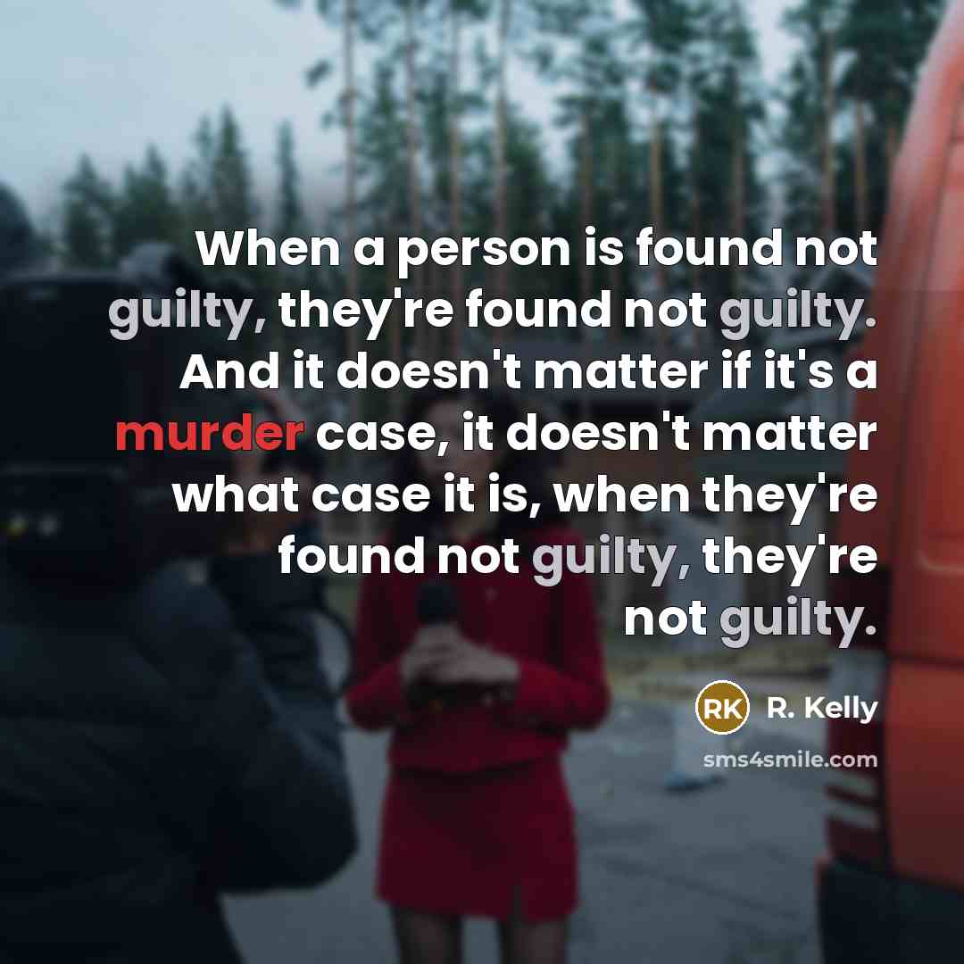 “When a person is found not guilty, they're found not…” quote by R. Kelly