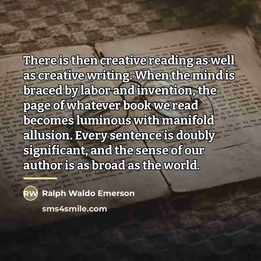 “There is then creative reading as well as creative writing.…” quote by Ralph Waldo Emerson