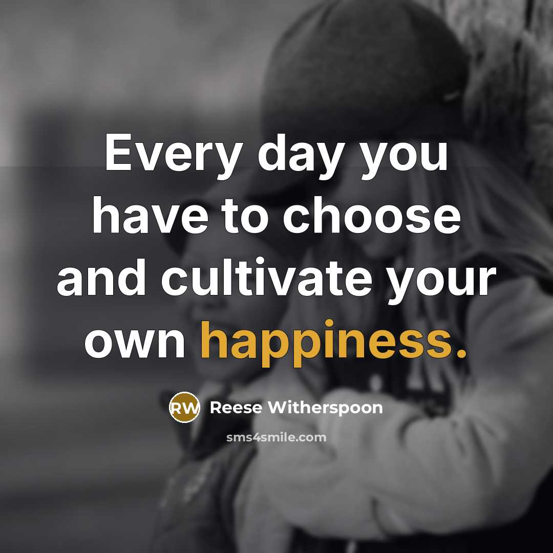 “Every day you have to choose and cultivate your own…” quote by Reese Witherspoon