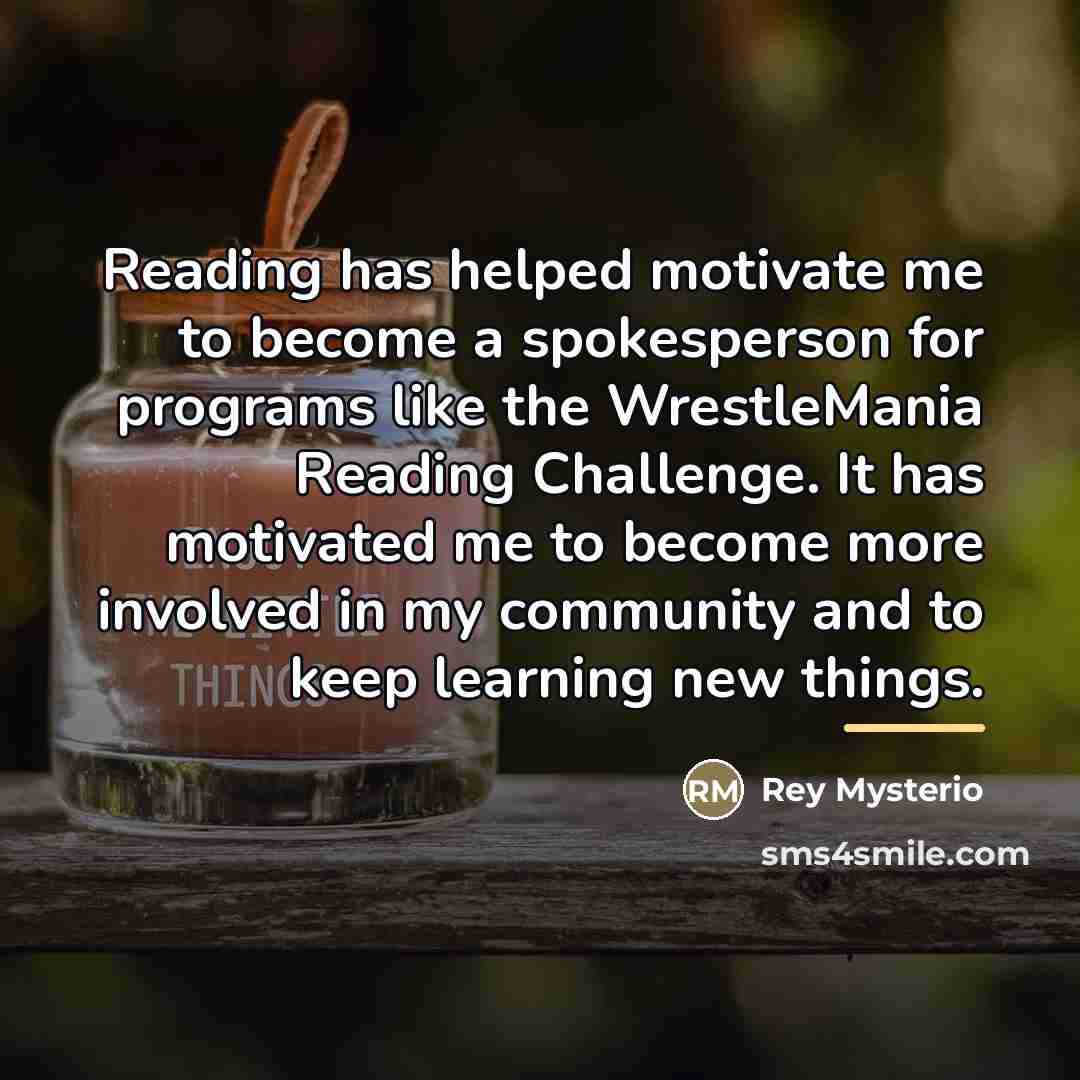 “Reading has helped motivate me to become a spokesperson for…” quote by Rey Mysterio