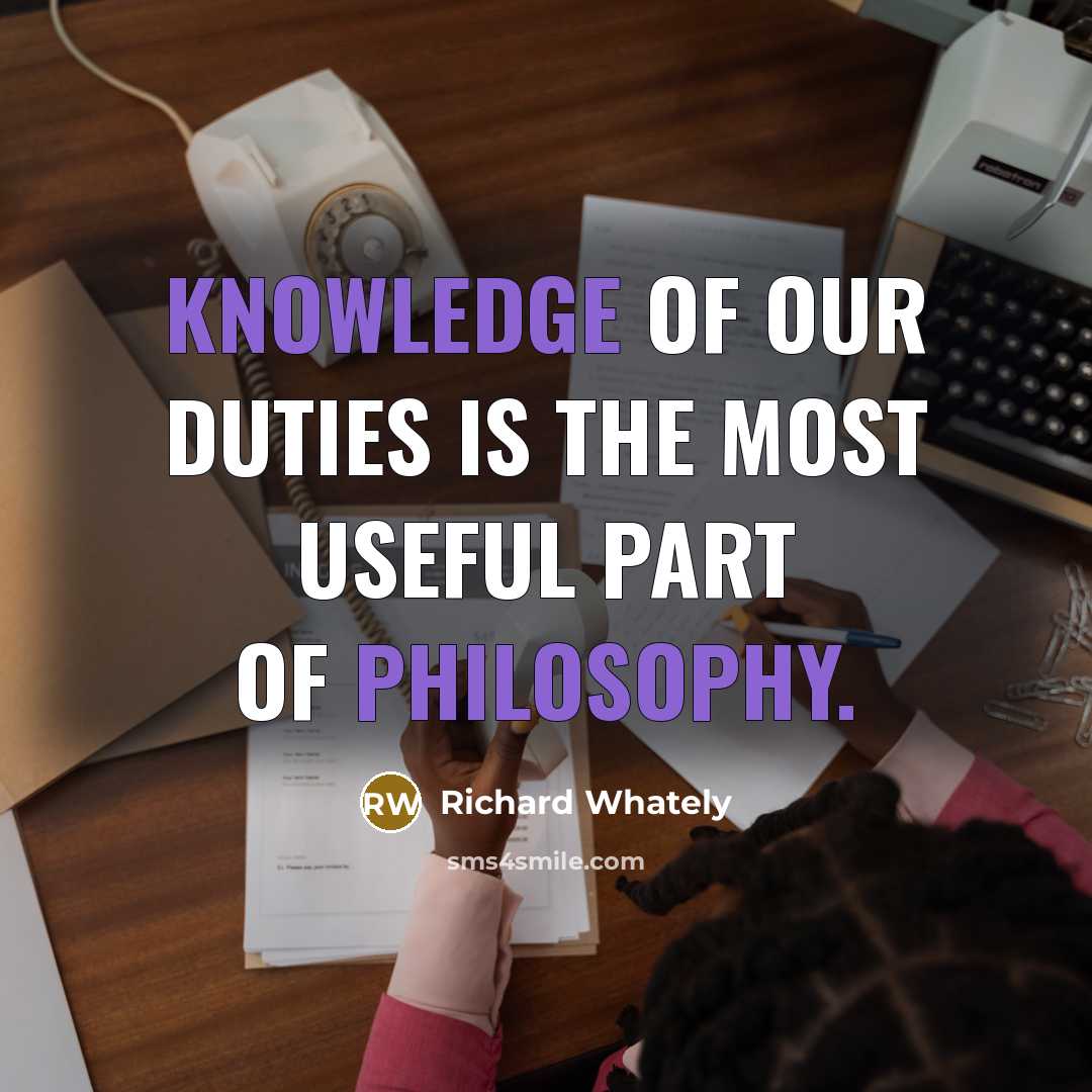 “knowledge of our duties is the most useful part of philosophy.” quote by Richard Whately