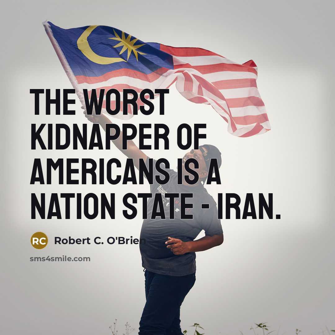 “The worst kidnapper of Americans is a nation state -…” quote by Robert C. O'Brien