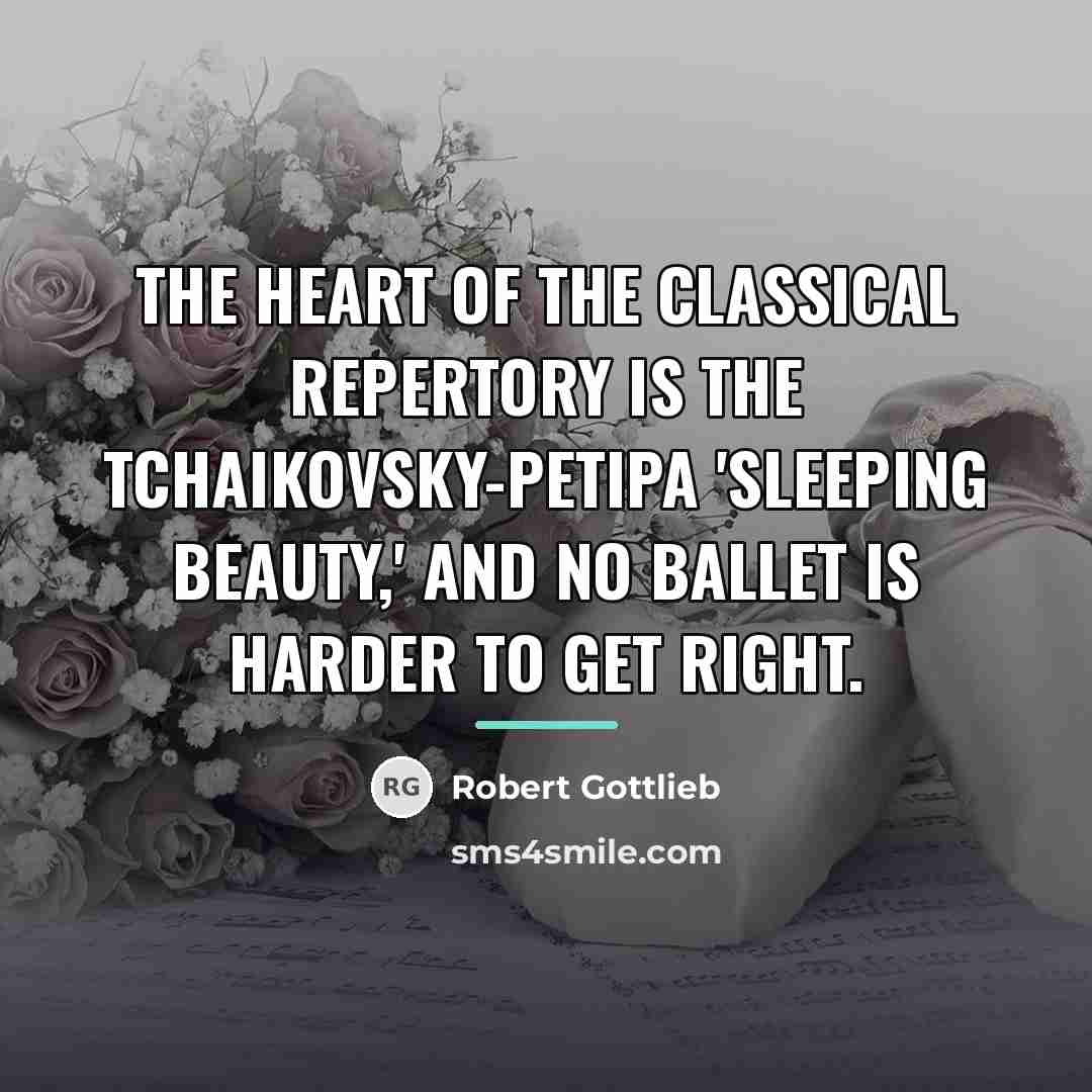 “The heart of the classical repertory is the Tchaikovsky-Petipa 'Sleeping…” quote by Robert Gottlieb