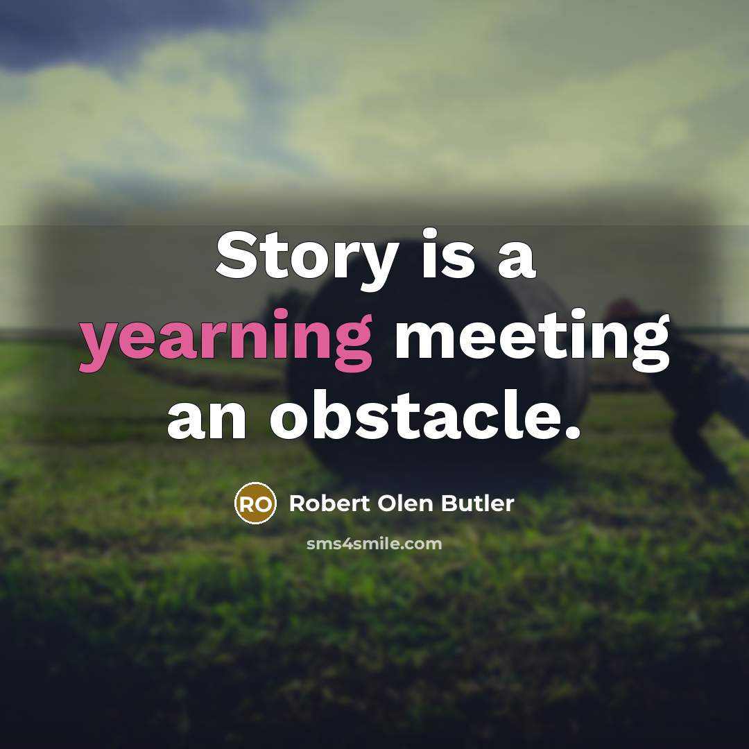 “Story is a yearning meeting an obstacle.…” quote by Robert Olen Butler