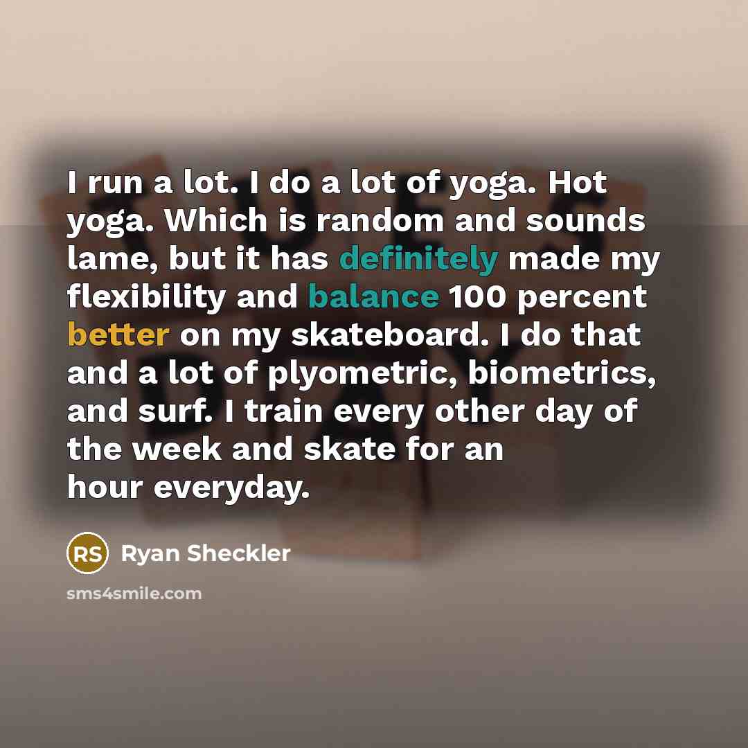 “I run a lot. I do a lot of yoga.…” quote by Ryan Sheckler