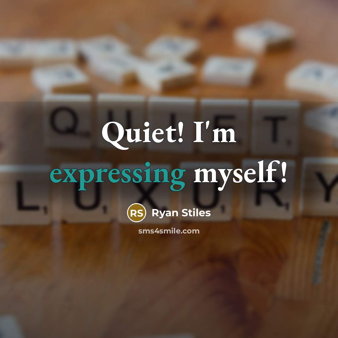 “Quiet! I'm expressing myself!” quote by Ryan Stiles