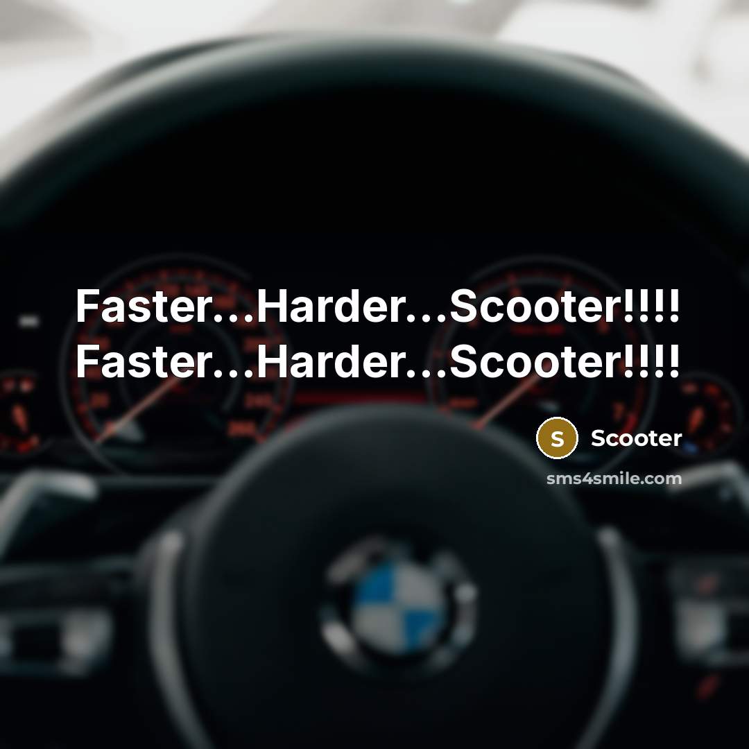“Faster.....Harder.....Scooter!!!! Faster.....Harder.....Scooter!!!!…” quote by Scooter