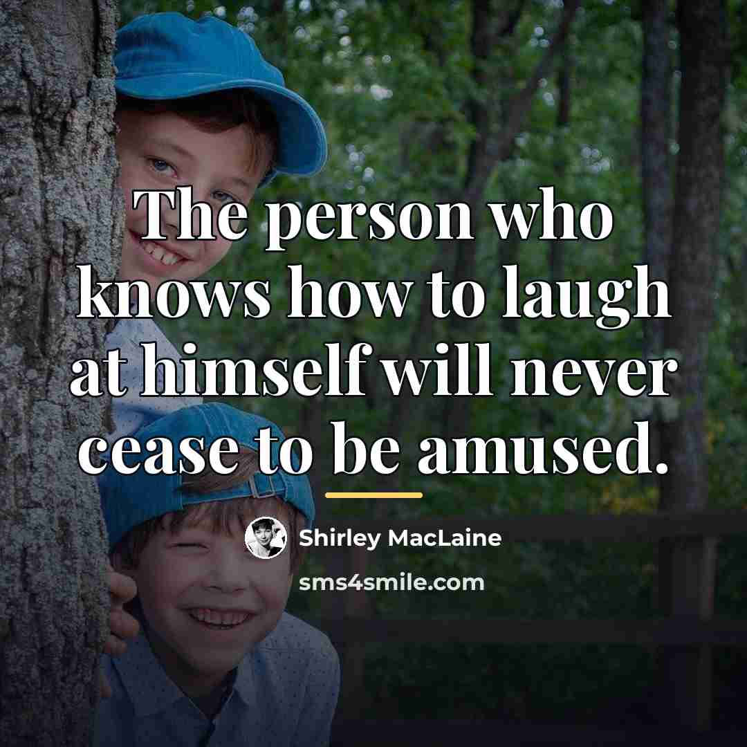 “The person who knows how to laugh at himself will…” quote by Shirley MacLaine