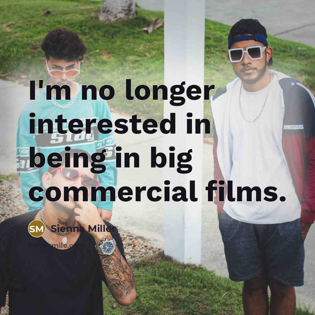 “I'm no longer interested in being in big commercial films.…” quote by Sienna Miller