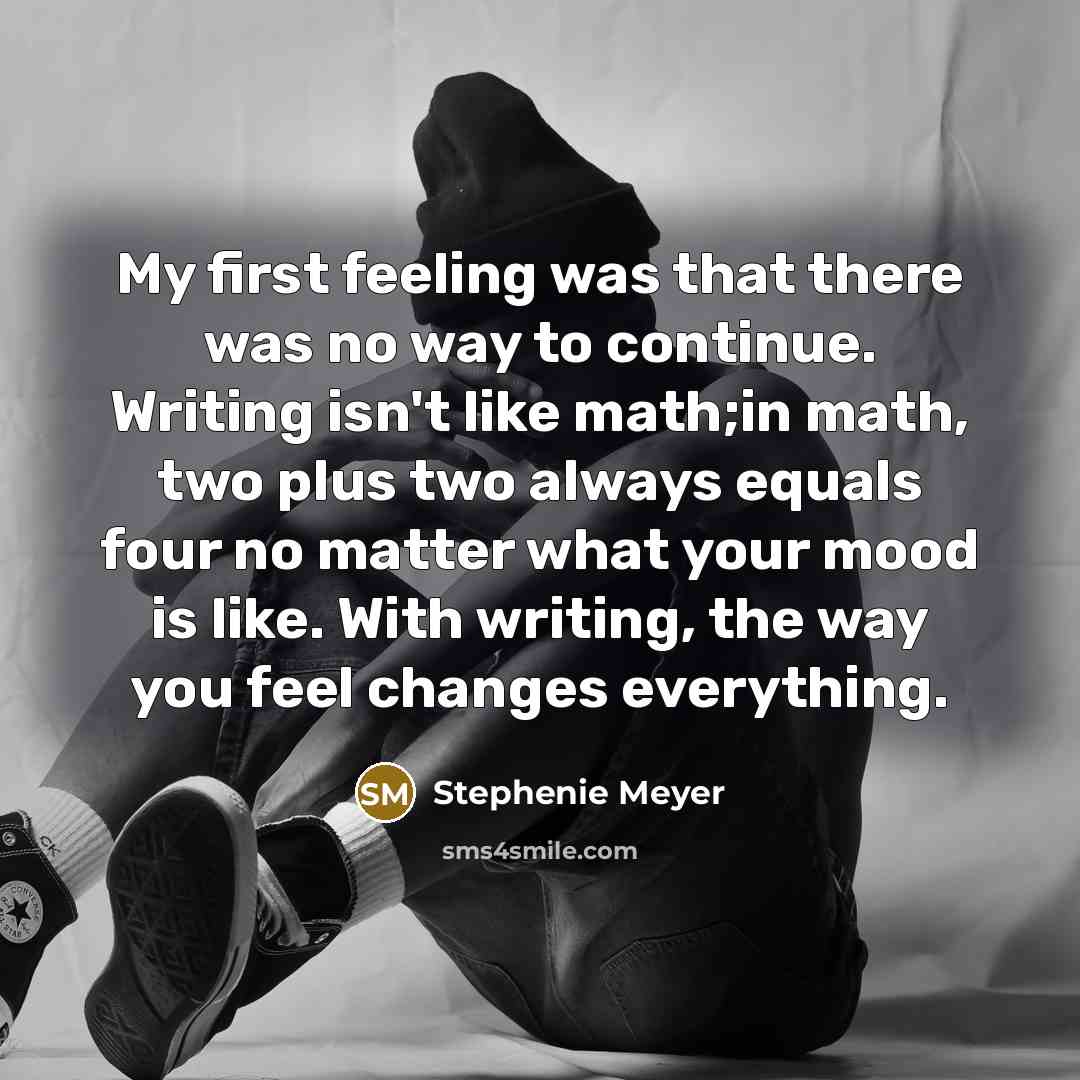 “My first feeling was that there was no way to…” quote by Stephenie Meyer