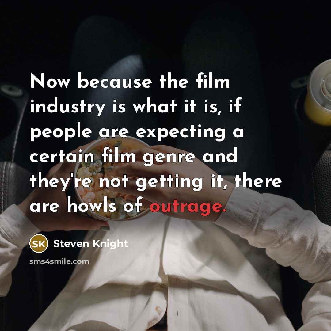 “Now because the film industry is what it is, if…” quote by Steven Knight
