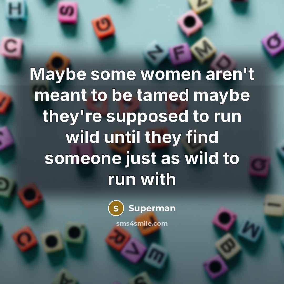 “Maybe some women aren't meant to be tamed maybe they're…” quote by Superman