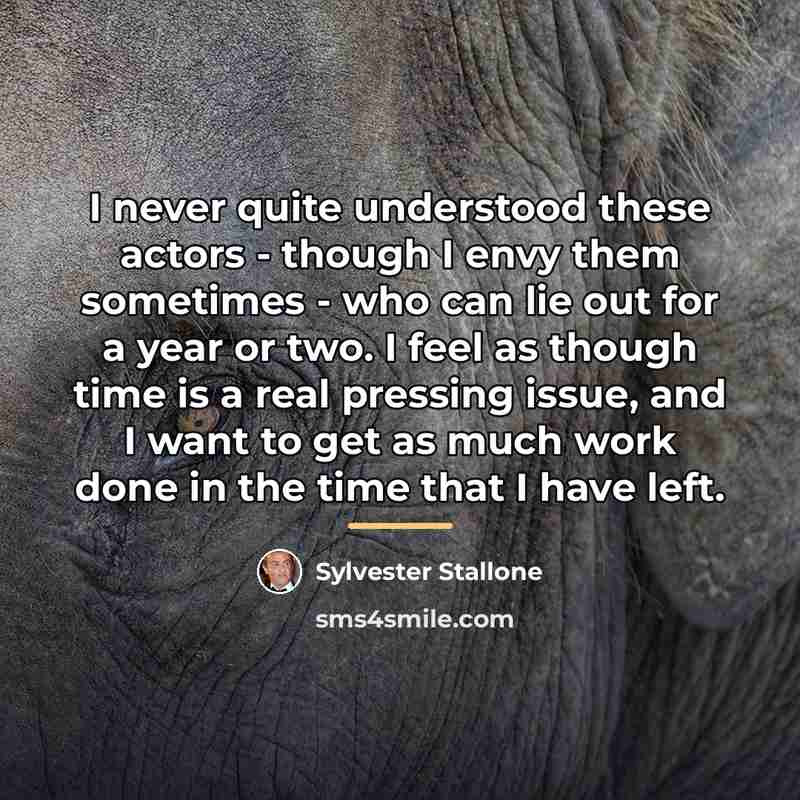 “I never quite understood these actors - though I envy…” quote by Sylvester Stallone