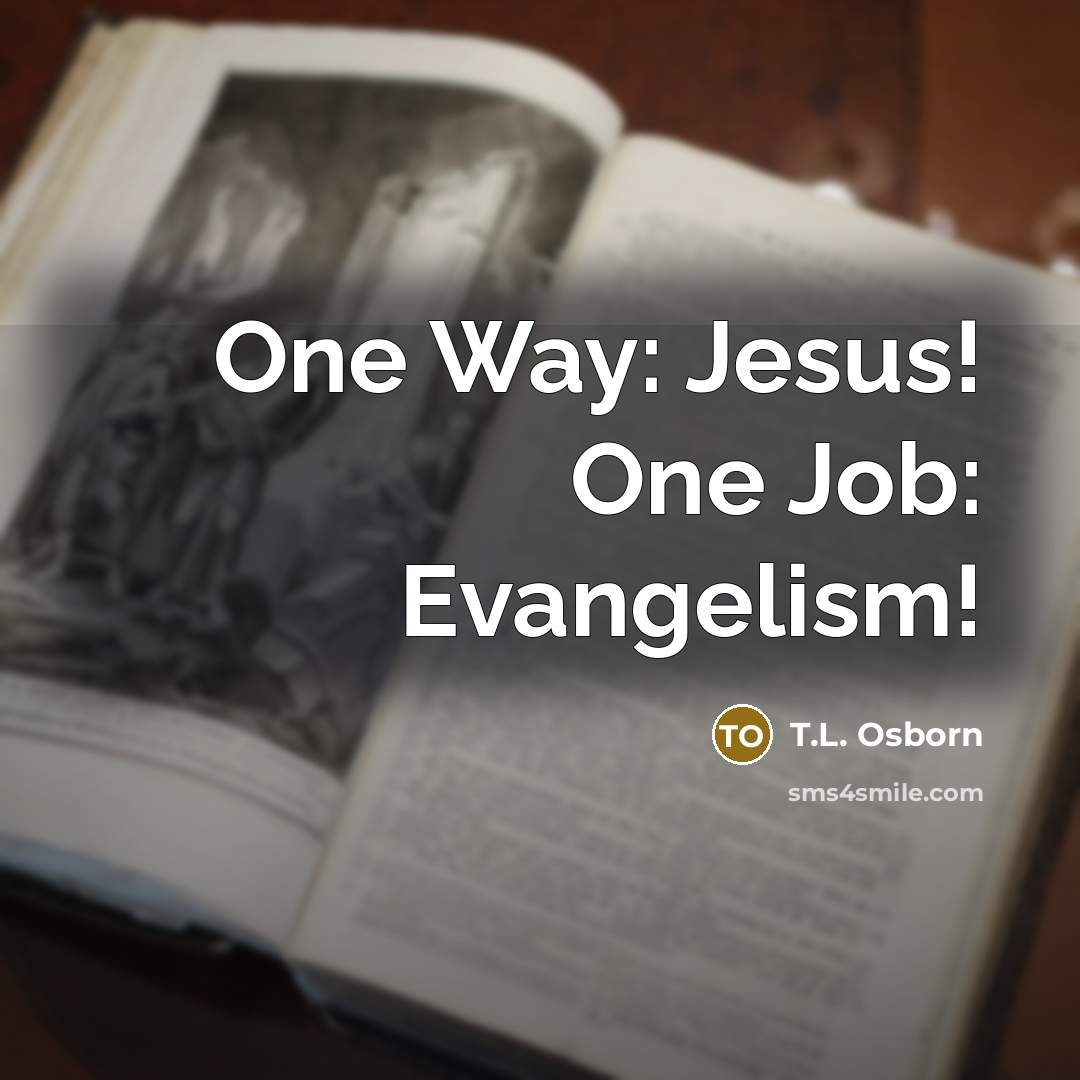 “One Way: Jesus! One Job: Evangelism!…” quote by T.L. Osborn