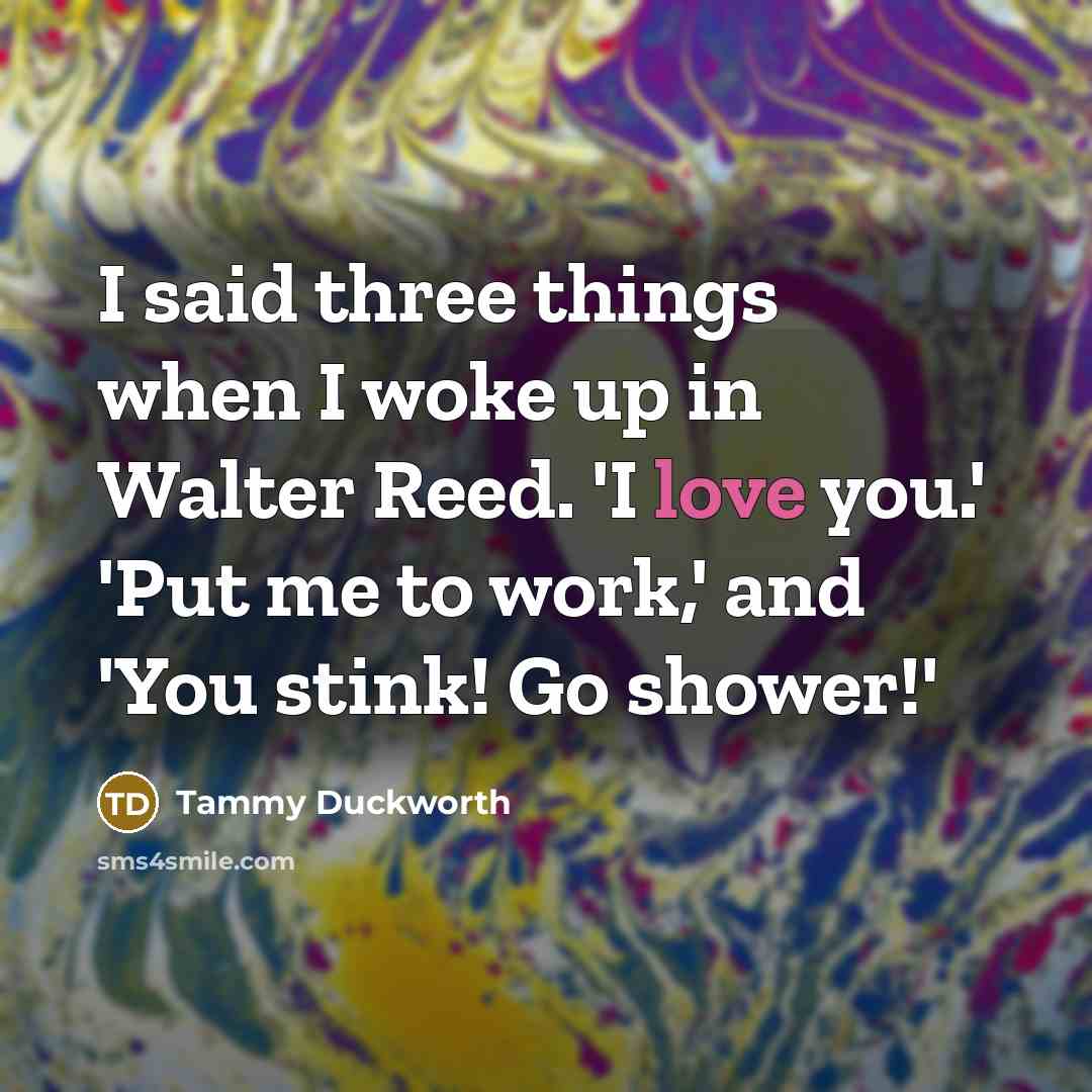 “I said three things when I woke up in Walter…” quote by Tammy Duckworth