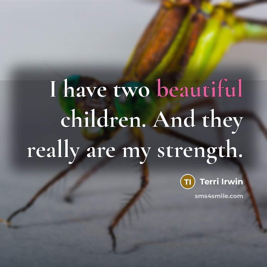 “I have two beautiful children. And they really are my…” quote by Terri Irwin