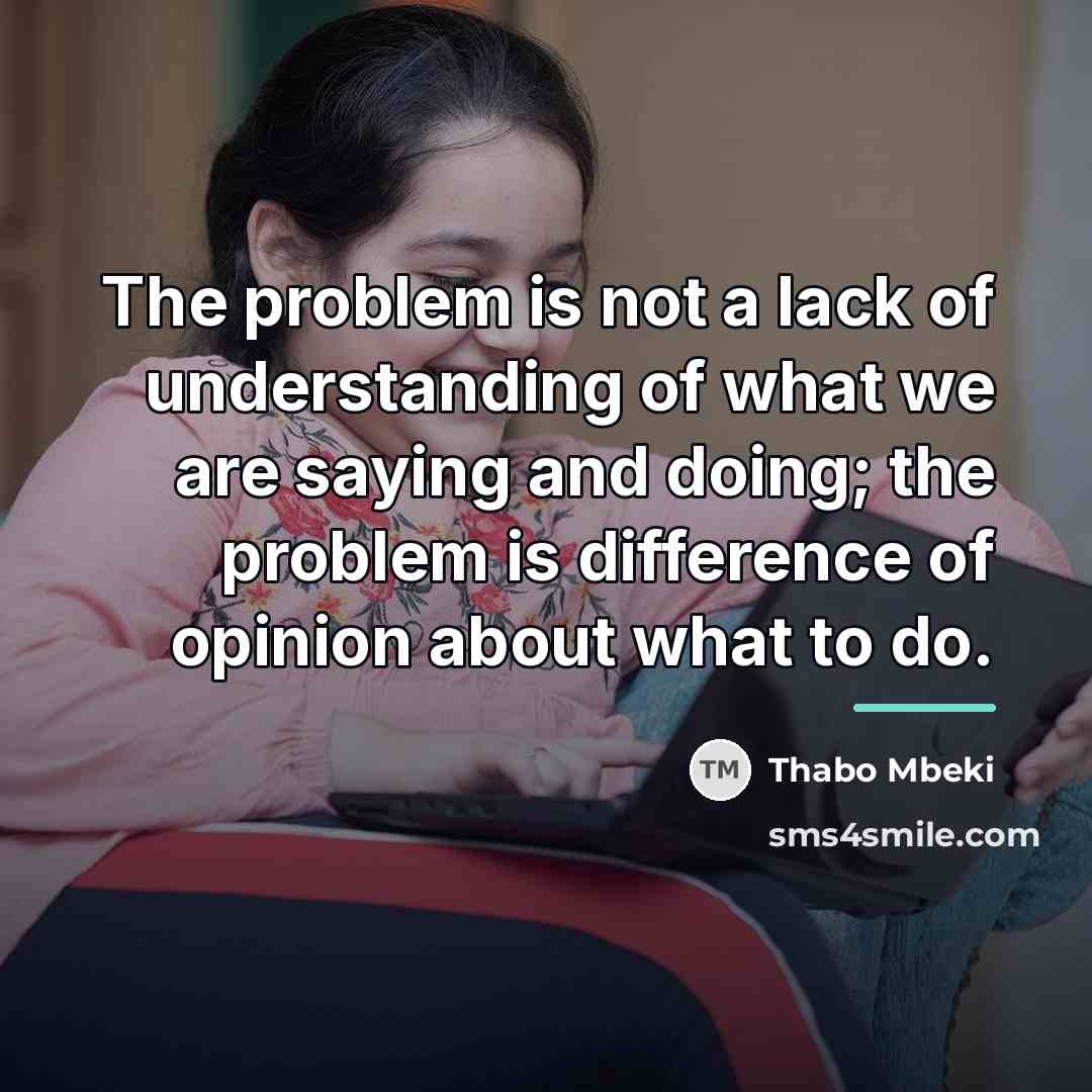 “The problem is not a lack of understanding of what…” quote by Thabo Mbeki