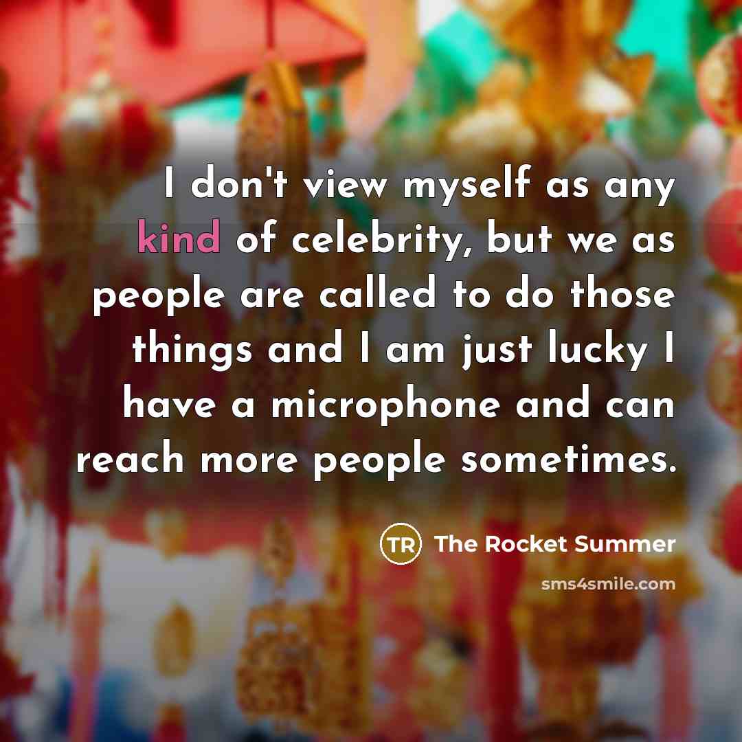 “I don't view myself as any kind of celebrity, but…” quote by The Rocket Summer