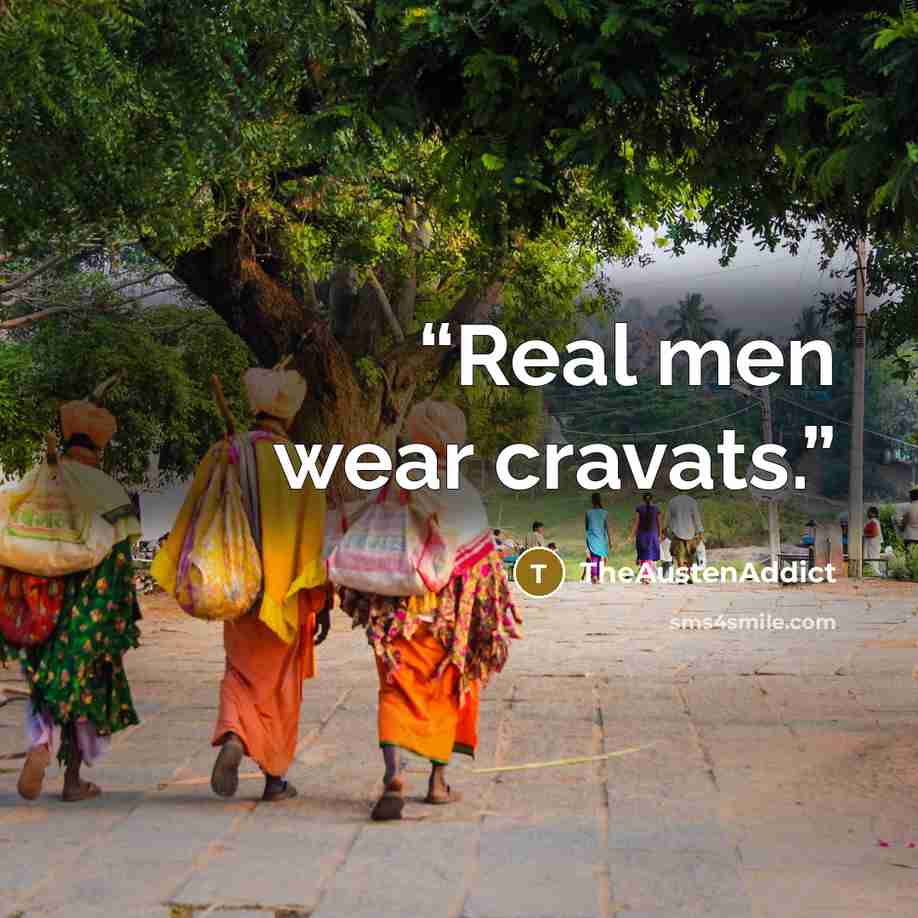 “Real men wear cravats.” quote by TheAustenAddict