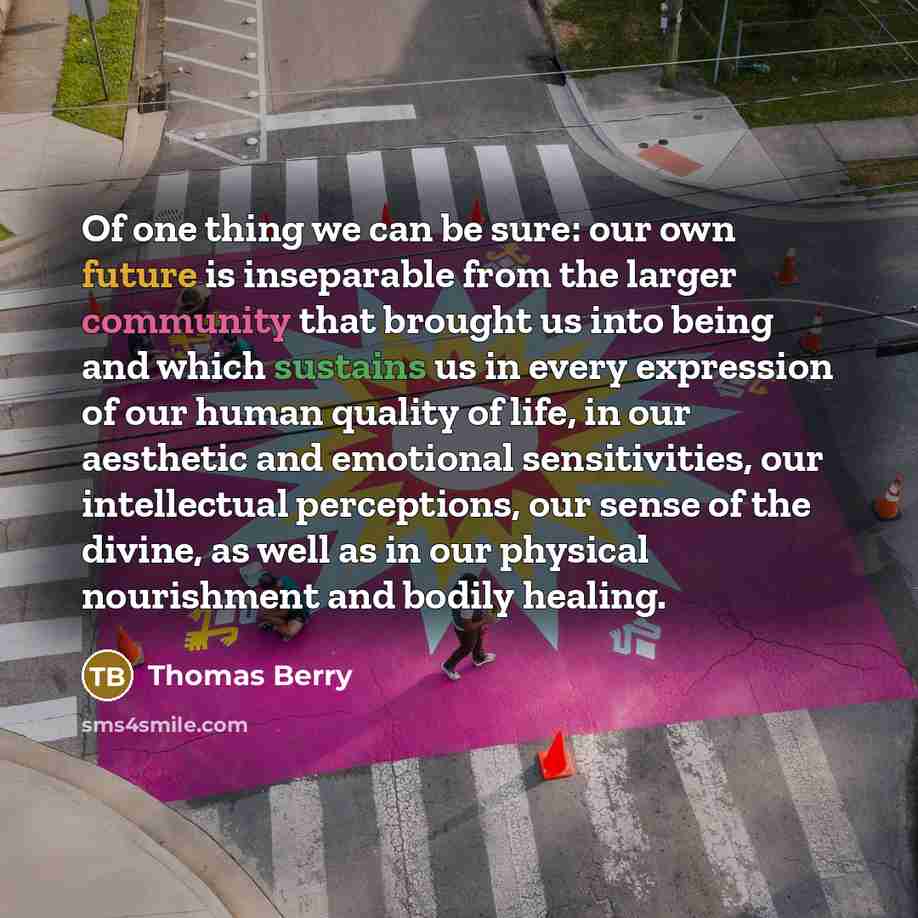 “Of one thing we can be sure: our own future…” quote by Thomas Berry