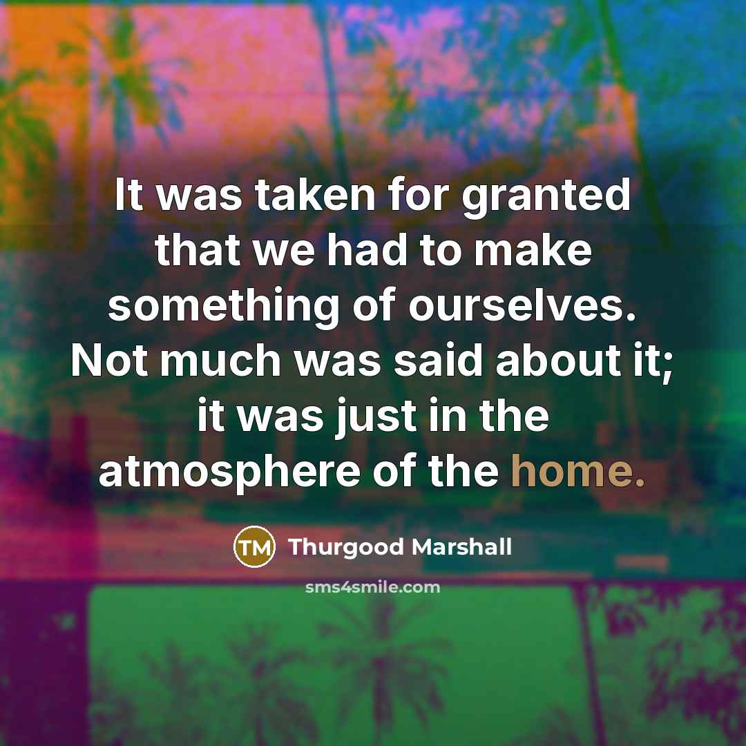 “It was taken for granted that we had to make…” quote by Thurgood Marshall