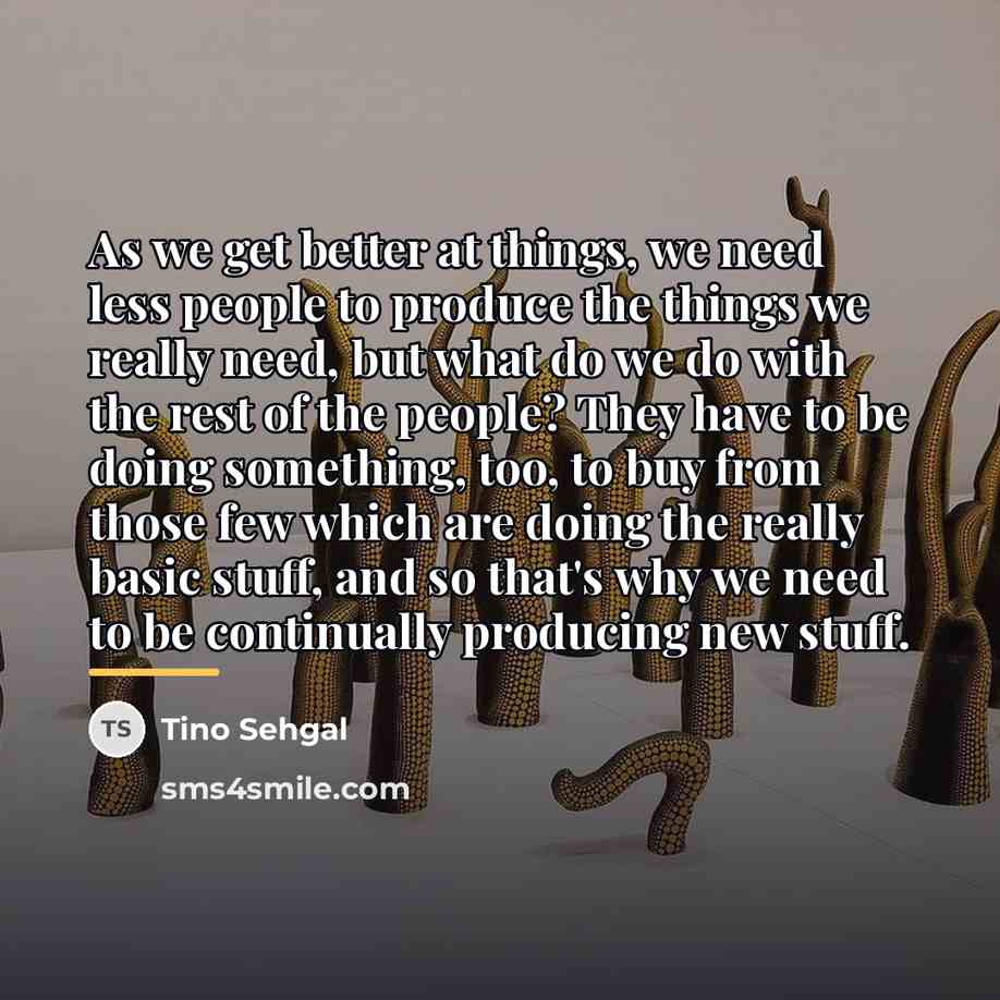 “As we get better at things, we need less people…” quote by Tino Sehgal