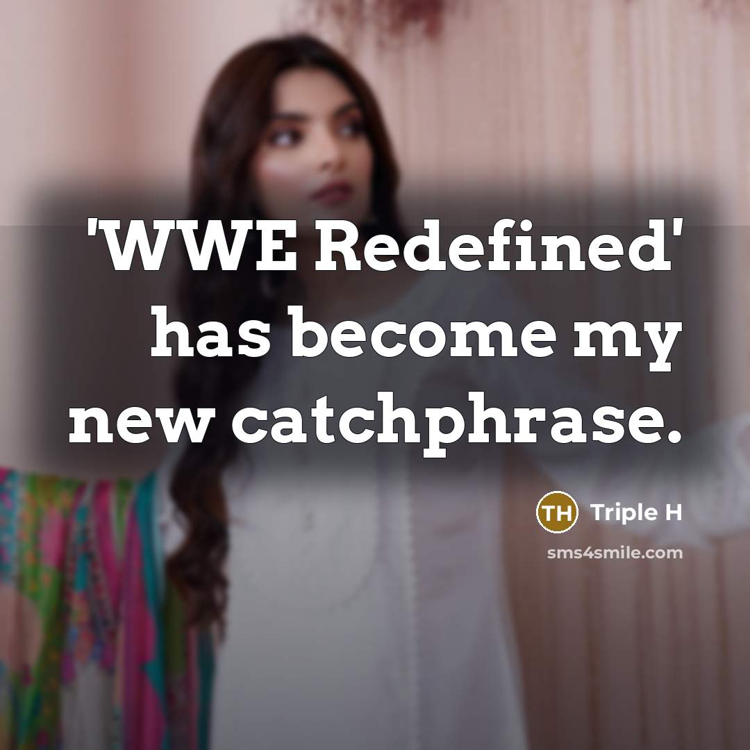 “'WWE Redefined' has become my new catchphrase.…” quote by Triple H