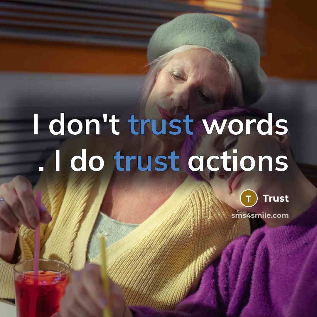 “I don't trust words . I do trust actions…” quote by Trust