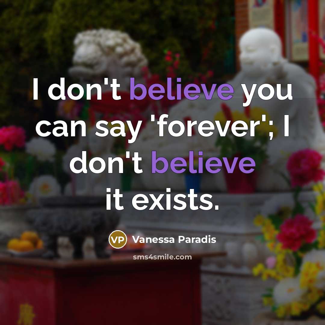 “I don't believe you can say 'forever'; I don't believe…” quote by Vanessa Paradis