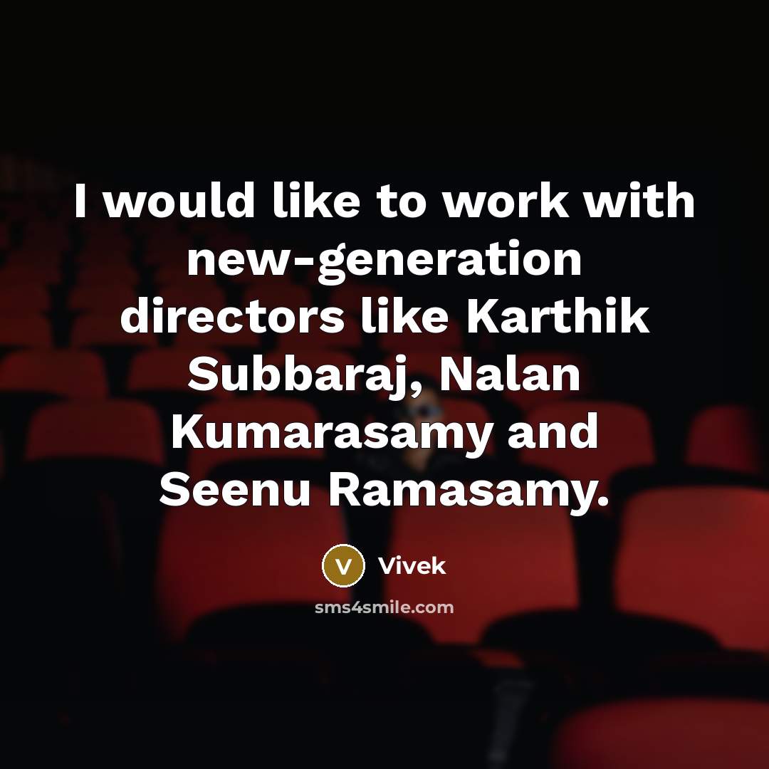 “I would like to work with new-generation directors like Karthik…” quote by Vivek