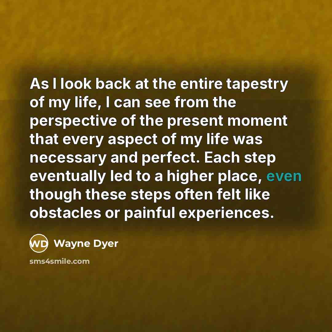 “As I look back at the entire tapestry of my…” quote by Wayne Dyer