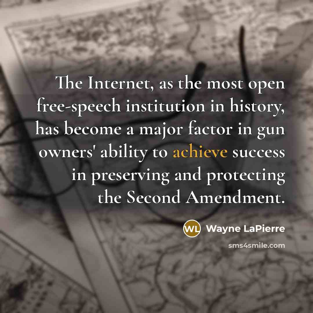 “The Internet, as the most open free-speech institution in history,…” quote by Wayne LaPierre