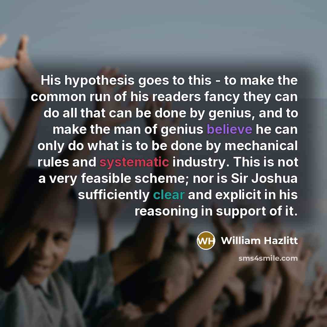“His hypothesis goes to this - to make the common…” quote by William Hazlitt
