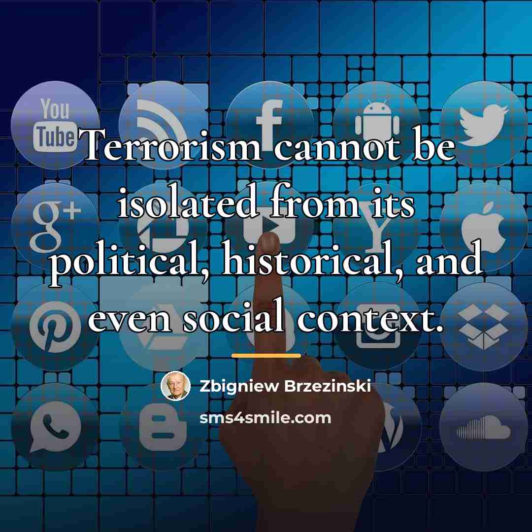 “Terrorism cannot be isolated from its political, historical, and even…” quote by Zbigniew Brzezinski