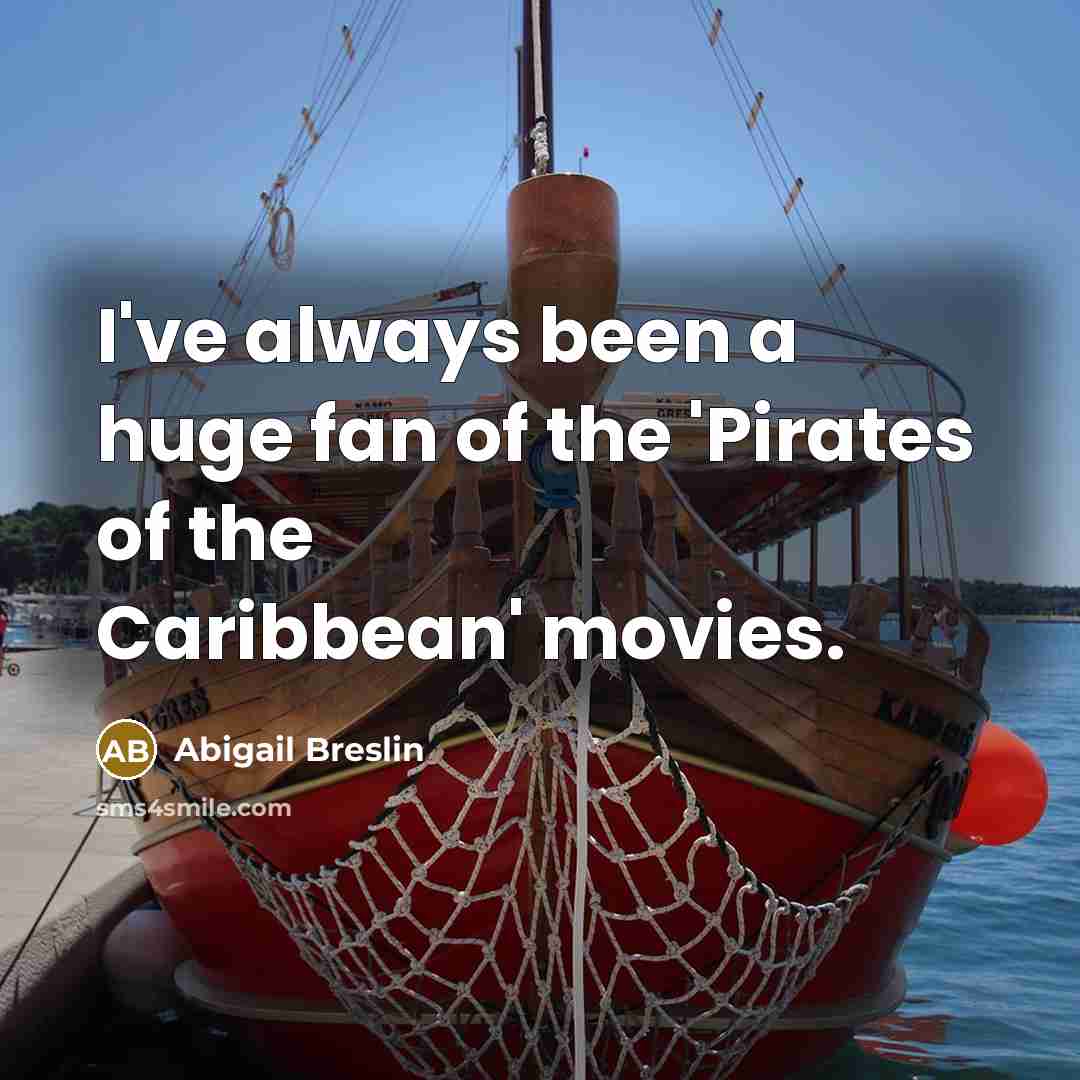 “I've always been a huge fan of the 'Pirates of…” quote by Abigail Breslin