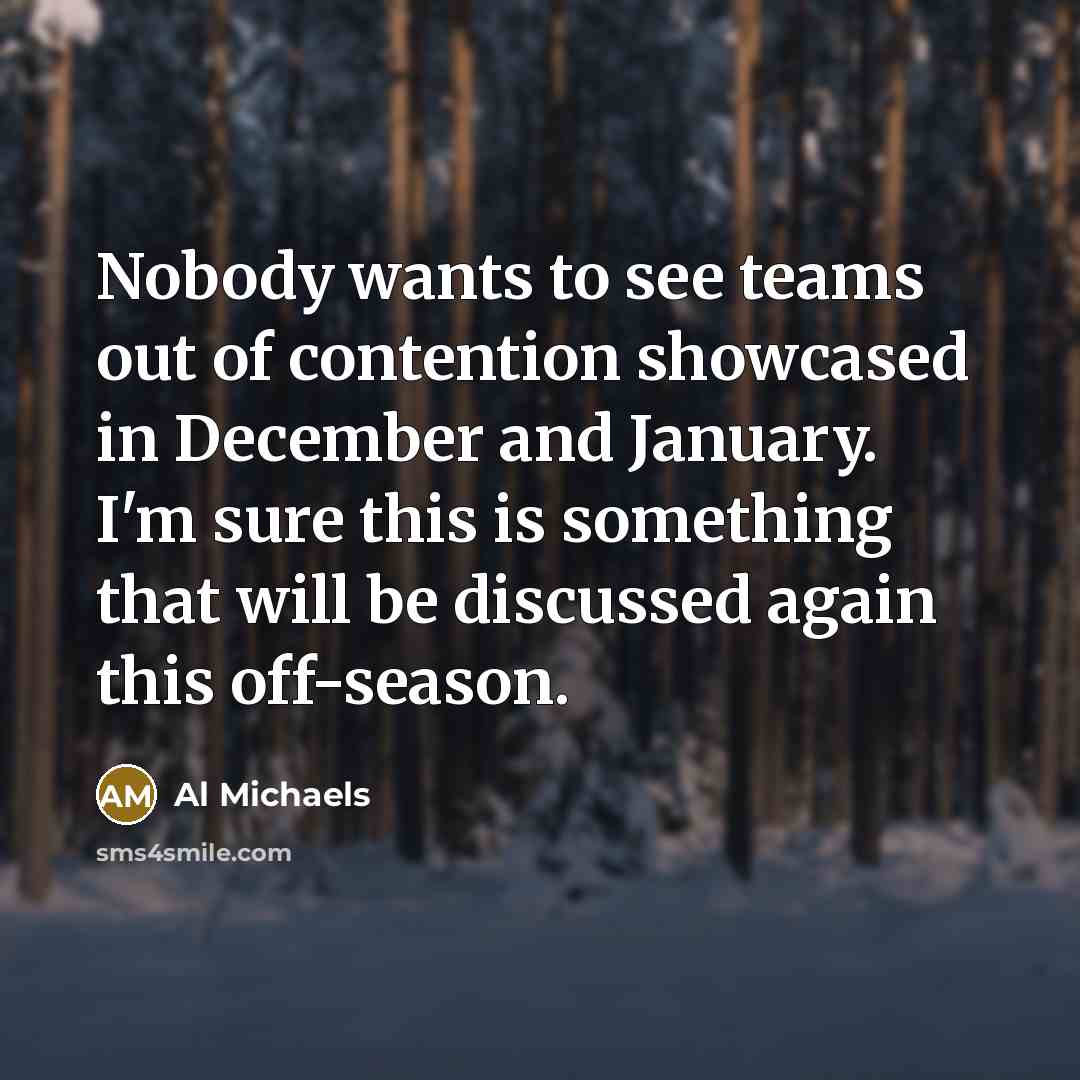 “Nobody wants to see teams out of contention showcased in…” quote by Al Michaels