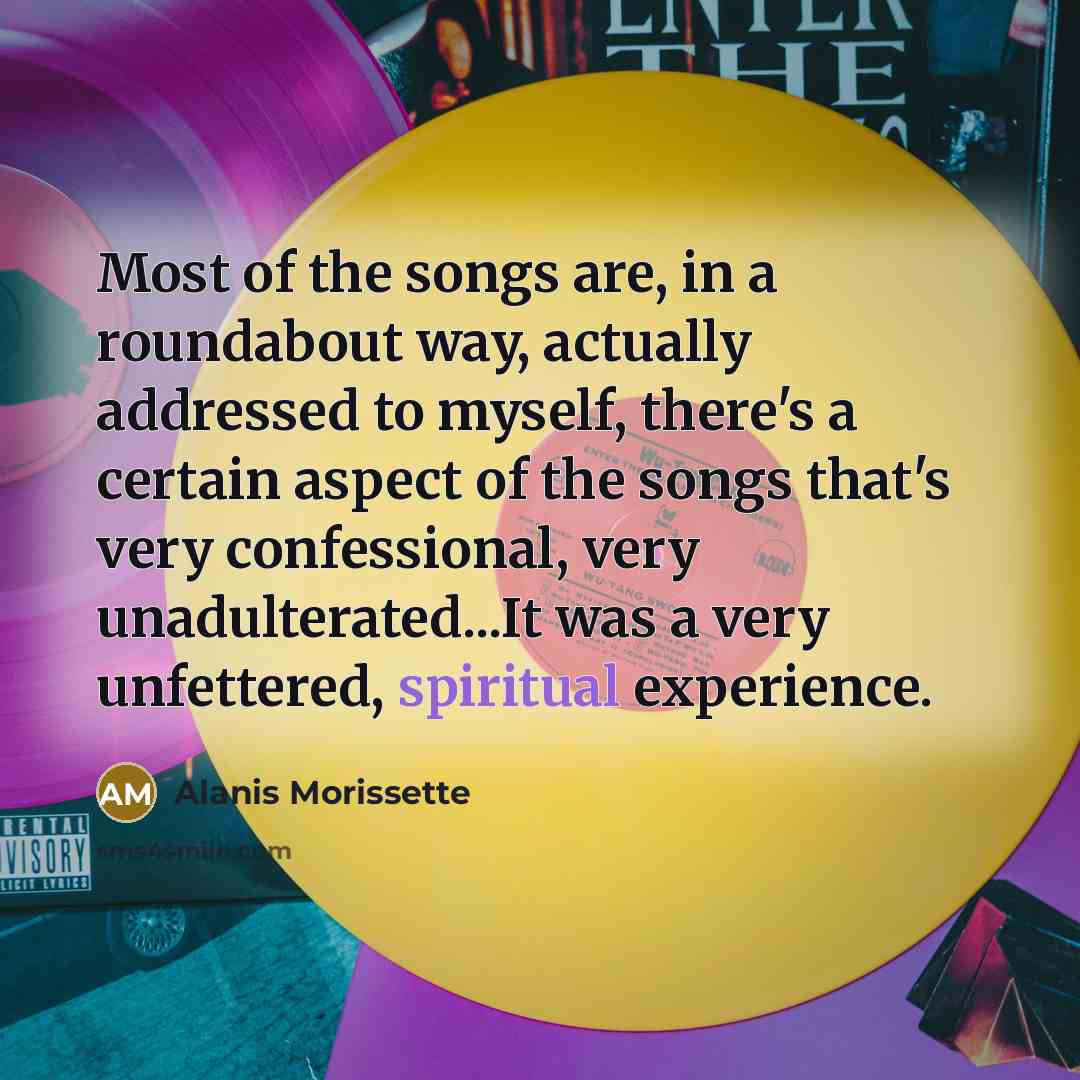 “Most of the songs are, in a roundabout way, actually…” quote by Alanis Morissette
