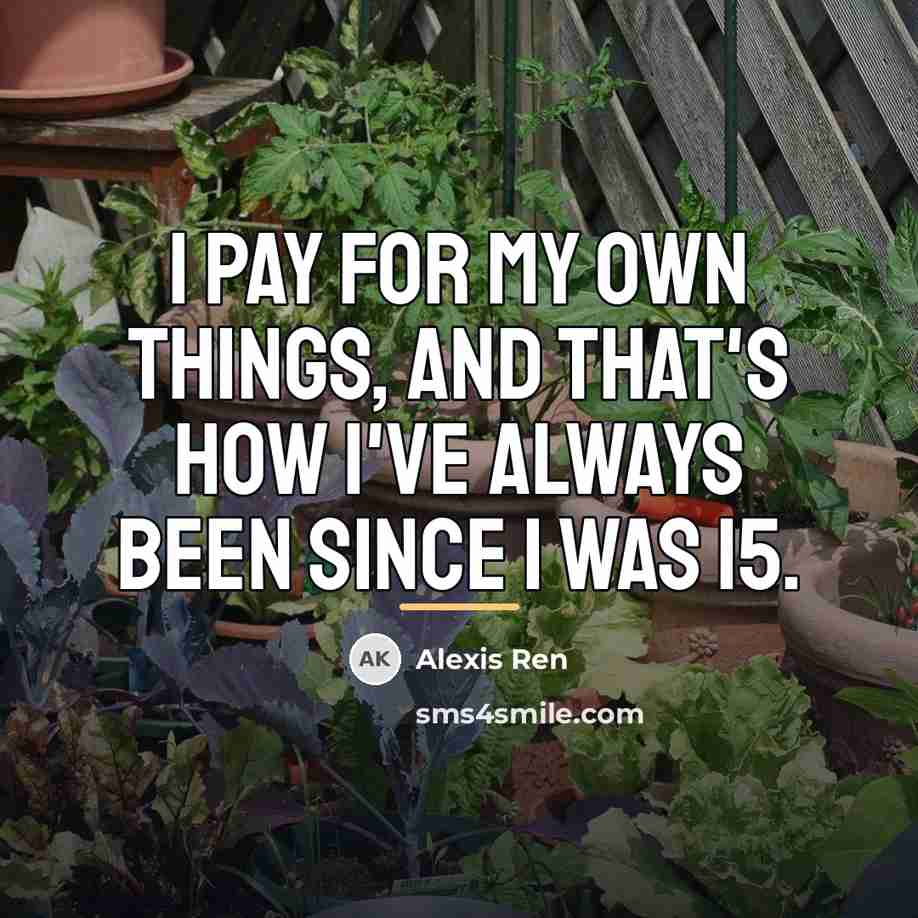 “I pay for my own things, and that's how I've…” quote by Alexis Ren