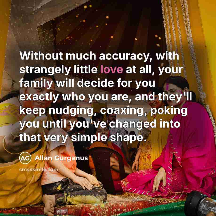 “Without much accuracy, with strangely little love at all, your…” quote by Allan Gurganus