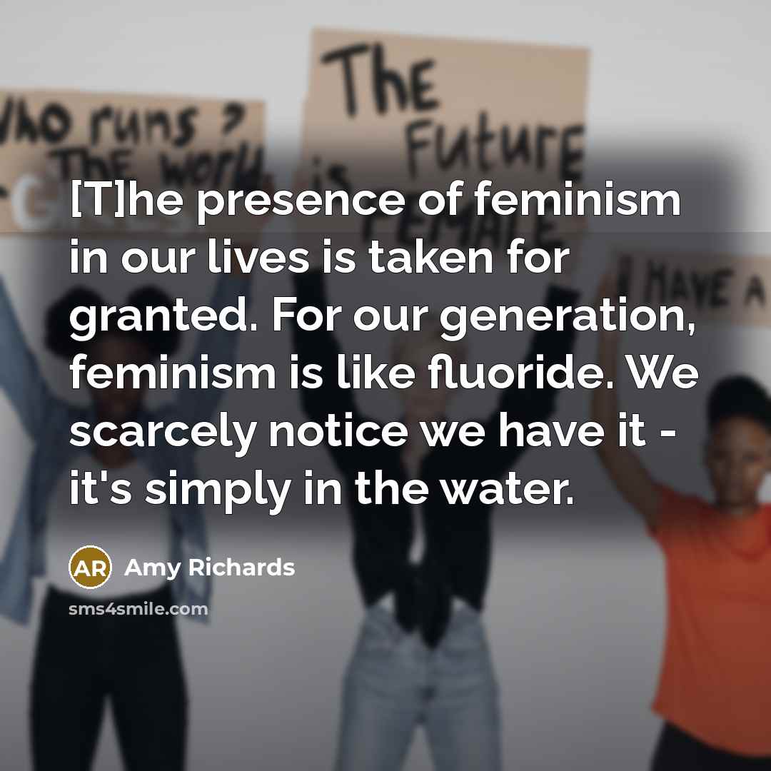 “[T]he presence of feminism in our lives is taken for…” quote by Amy Richards